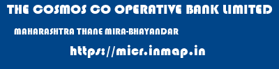 THE COSMOS CO OPERATIVE BANK LIMITED  MAHARASHTRA THANE MIRA-BHAYANDAR   micr code